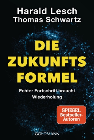 Lesch, Harald / Thomas Schwartz. Die Zukunftsformel - Echter Fortschritt braucht Wiederholung. Goldmann TB, 2024.