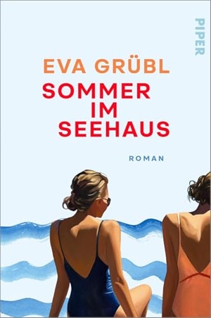Grübl, Eva. Sommer im Seehaus - Roman | Wunderschöner Schwestern-Roman mit Tiefgang. Piper Verlag GmbH, 2026.