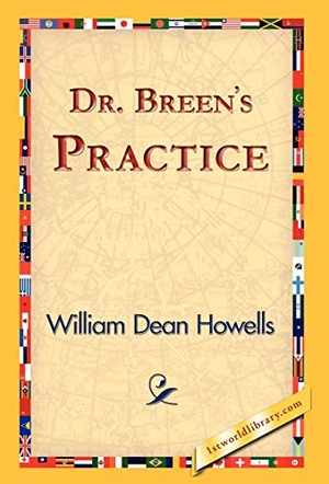 Howells, William Dean. Dr. Breen's Practice. 1st World Library - Literary Society, 2006.