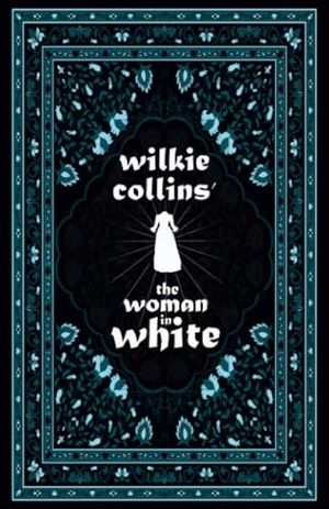 Collins, Wilkie. Wilkie Collins' The Woman in White - Including Various Appreciations to Wilkie Collins. Fantasy and Horror Classics, 2023.