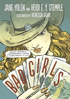Yolen, Jane / Heidi E Y Stemple. Bad Girls - Sirens, Jezebels, Murderesses, Thieves and Other Female Villains. Charlesbridge Publishing, 2015.