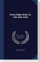 Every Night Book, Or, Life After Dark