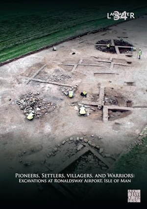 Brown, Fraser / Richard Gregory. Pioneers, Settlers, Villagers, and Warriors: Excavations at Ronaldsway Airport, Isle of Man. Archaeopress, 2026.