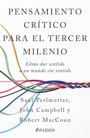 Perlmutter, Saul / Campbell, John et al. Pensamiento Crítico Para El Tercer Milenio: Cómo Dar Sentido a Un Mundo Sin Sentido / Third Millennium Thinking. Planeta Publishing Corp, 2025.