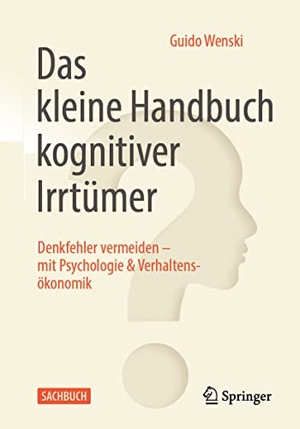 Wenski, Guido. Das kleine Handbuch kognitiver Irrtümer - Denkfehler vermeiden ¿ mit Psychologie & Verhaltensökonomik. Springer Berlin Heidelberg, 2022.