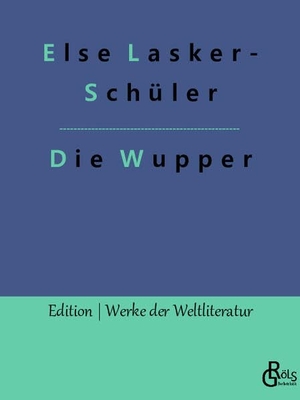 Lasker-Schüler, Else. Die Wupper. Gröls Verlag, 2022.
