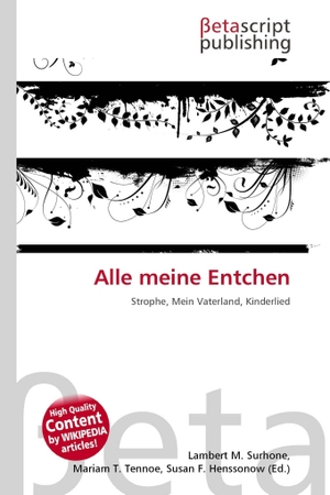 Surhone, Lambert M. / Mariam T. Tennoe et al (Hrsg.). Alle meine Entchen - Strophe, Mein Vaterland, Kinderlied. OmniScriptum, 2026.