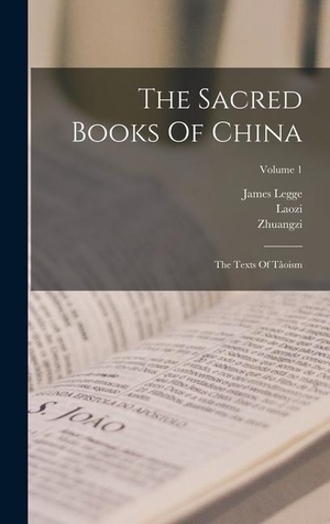 Legge, James / Zhuangzi. The Sacred Books Of China: The Texts Of Tâoism; Volume 1. LEGARE STREET PR, 2022.