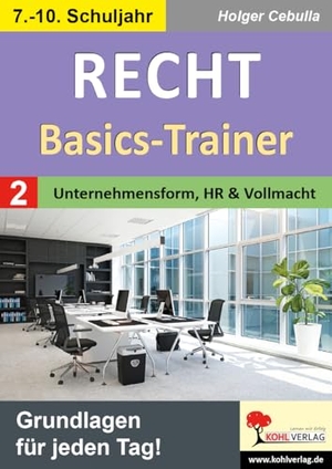 Cebulla, Holger. Recht - Basics-Trainer / Band 2: Unternehmensform, Handelsregister und Vollmacht - Grundlagen für jeden Tag!. Kohl Verlag, 2025.