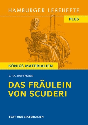 Hoffmann, Ernst Theodor Amadeus. Das Fräulein von Scuderi (Textausgabe) - Hamburger Lesehefte Plus Königs Materialien. Bange C. GmbH, 2022.