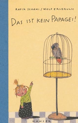 Schami, Rafik / Wolf Erlbruch. Das ist kein Papagei!. Carl Hanser Verlag, 2010.