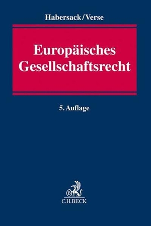 Habersack, Mathias / Dirk A. Verse. Europäisches Gesellschaftsrecht - Einführung für Studium und Praxis. C.H. Beck, 2019.