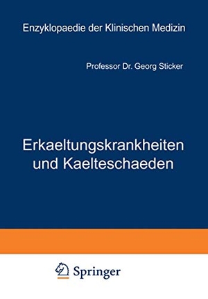 Sticker, Georg. Erkaeltungskrankheiten und Kaelteschaeden - Ihre Verhuetung und Heilung. Springer Berlin Heidelberg, 1916.