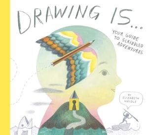 Haidle, Elizabeth. Drawing Is ... - Your Guide to Scribbled Adventures. Tundra Books, 2025.