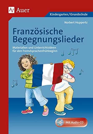 Huppertz, Norbert. Französische Begegnungslieder - Materialien und Unterrichtsideen fÃ¼r den Fremdsprachenunterricht. Auer Verlag i.d.AAP LW, 2018.