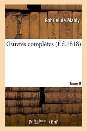 de Mably, Gabriel. OEuvres complètes. Tome 6. Hachette Livre, 2020.