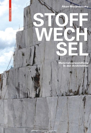 Moravánszky, Ákos. Stoffwechsel - Materialverwandlung in der Architektur. Birkhäuser Verlag GmbH, 2017.