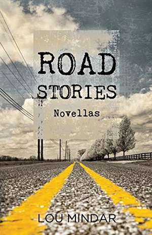 Mindar, Lou. Road Stories - Novellas. Driftless House Publishing, 2016.