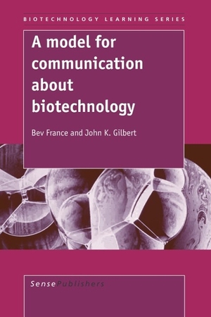 France, Bev / John Gilbert. A Model for Communication about Biotechnology. Brill, 2006.