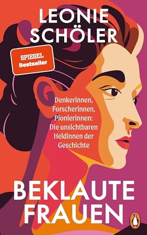 Schöler, Leonie. Beklaute Frauen - Denkerinnen, Forscherinnen, Pionierinnen: Die unsichtbaren Heldinnen der Geschichte. Penguin Verlag, 2024.