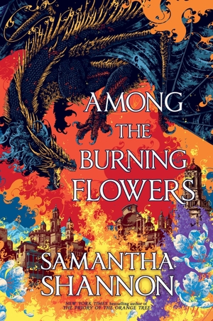 Shannon, Samantha. Among the Burning Flowers. Bloomsbury USA, 2026.