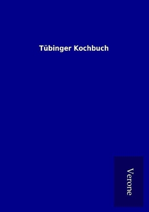 Ohne Autor. Tübinger Kochbuch. TP Verone Publishing, 2016.