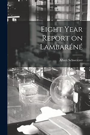 Schweitzer, Albert. Eight Year Report on Lambare&#769;ne&#769;. Creative Media Partners, LLC, 2021.
