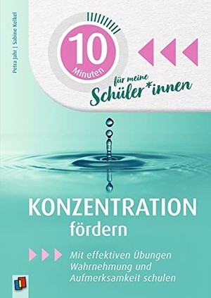 Jahr, Petra / Sabine Kelkel. 10 Minuten für meine Schüler - Konzentration fördern - Mit effektiven Übungen Wahrnehmung und Aufmerksamkeit schulen. Verlag an der Ruhr GmbH, 2020.