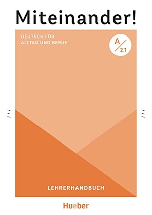 Schwennsen, Anja. Miteinander! Deutsch für Alltag und Beruf A2.1 - Deutsch als Zweitsprache / Lehrerhandbuch. Hueber Verlag GmbH, 2023.