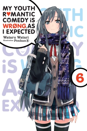 Ponkan / Wataru Watari. My Youth Romantic Comedy Is Wrong, As I Expected, Vol. 6 (light novel). Little, Brown & Company, 2018.