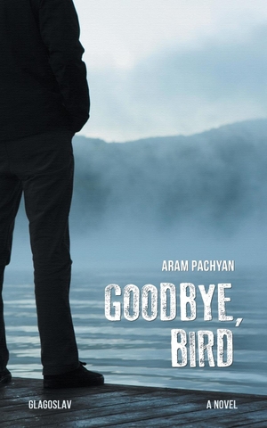 Pachyan, Aram. Goodbye, Bird. GLAGOSLAV PUBLICATIONS B.V., 2017.