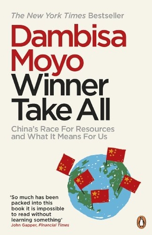 Moyo, Dambisa. Winner Take All - China's Race For Resources and What It Means For Us. Penguin Books Ltd, 2013.
