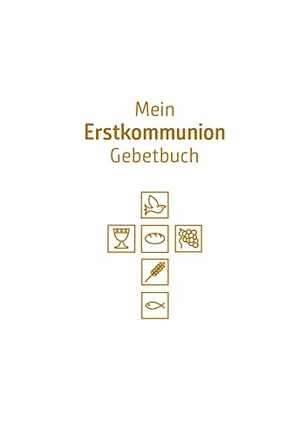 Hintner, Anna (Hrsg.). Mein Erstkommunion-Gebetbuch. Sonderausgabe - Mit allen wichtigen Grundgebeten. Tyrolia Verlagsanstalt Gm, 2010.