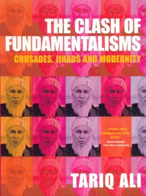 Ali, Tariq. The Clash of Fundamentalisms: Crusades, Jihads and Modernity. Verso, 2003.