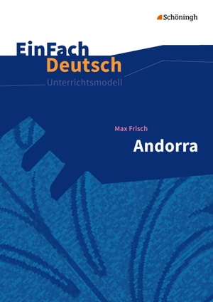 Frisch, Max / Volkmann, Udo et al. Andorra - Neubearbeitung. EinFach Deutsch Unterrichtsmodelle - Klassen 8 - 10. Schoeningh Verlag, 2016.