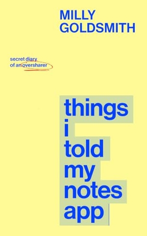 Goldsmith, Milly. Things I Told My Notes App - Secret Diary of an Oversharer. Transworld Publ. Ltd UK, 2026.