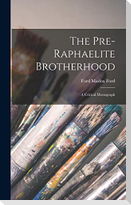 The Pre-Raphaelite Brotherhood: A Critical Monograph