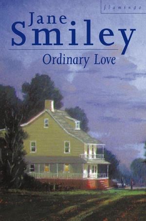 Smiley, Jane. Ordinary Love. HarperCollins, 2008.