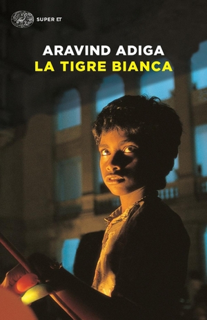 Adiga, Aravind. La tigre bianca. Einaudi, 2017.