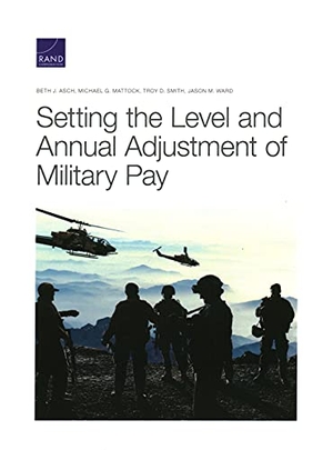 Asch, Beth J / Mattock, Michael G et al. Setting the Level and Annual Adjustment of Military Pay. RAND Corporation, 2021.