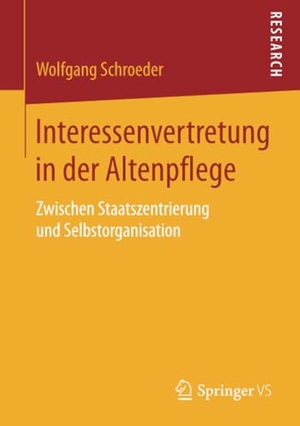 Schroeder, Wolfgang. Interessenvertretung in der Altenpflege - Zwischen Staatszentrierung und Selbstorganisation. Springer Fachmedien Wiesbaden, 2017.