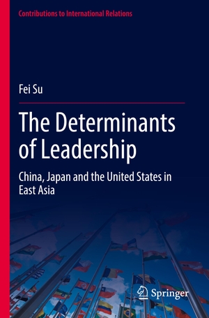 Su, Fei. The Determinants of Leadership - China, Japan and the United States in East Asia. Springer International Publishing, 2023.