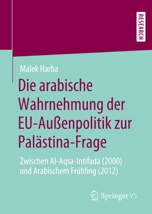 Harba, Malek. Die arabische Wahrnehmung der EU-Außenpolitik zur Palästina-Frage - Zwischen Al-Aqsa-Intifada (2000) und Arabischem Frühling (2012). Springer Fachmedien Wiesbaden, 2020.