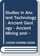 Studies in Ancient Technology, Volume 7 Ancient Geology: Ancient Mining and Quarrying: Ancient Mining Techniques