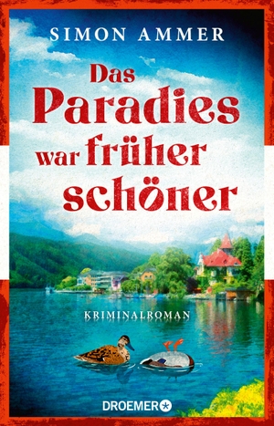 Ammer, Simon. Das Paradies war früher schöner - Kriminalroman | Ein Österreich-Krimi. Droemer HC, 2024.