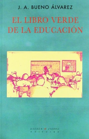Bueno Álvarez, Juan Antonio. El libro verde de la eduación. Huerga y Fierro Editores, 2012.