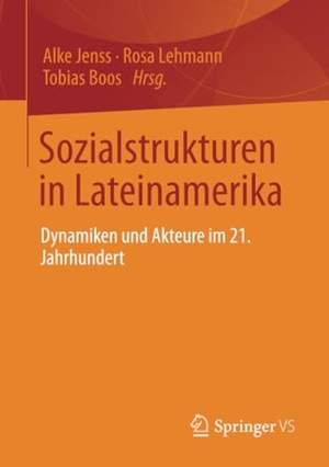 Jenss, Alke / Rosa Lehmann et al (Hrsg.). Sozialstrukturen in Lateinamerika - Dynamiken und Akteure im 21. Jahrhundert. Springer-Verlag GmbH, 2022.