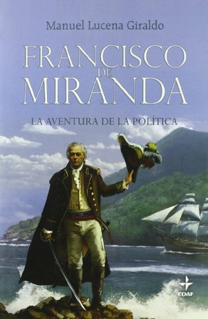 Lucena Giraldo, Manuel. Francisco de Miranda : la aventura de la política. Editorial Edaf, S.L., 2011.