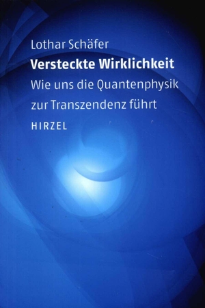 Schäfer, Lothar. Versteckte Wirklichkeit - Wie uns die Quantenphysik zur Transzendenz führt. Hirzel S. Verlag, 2004.