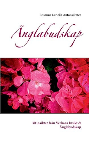 Antonsdotter, Rosanna Lariella. Änglabudskap - 30 insikter från Veckans Insikt & Änglabudskap. Books on Demand, 2020.